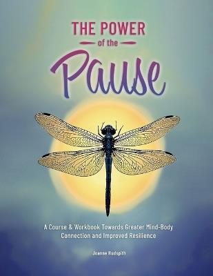 The Power of the Pause: A Course & Workbook towards Greater Mind-Body Connection and Improved Resilience - Joanne Hudspith - cover