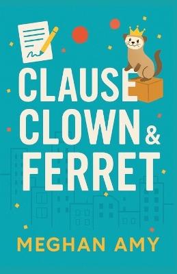 Clause, Clown & Ferret - Meghan Amy - cover