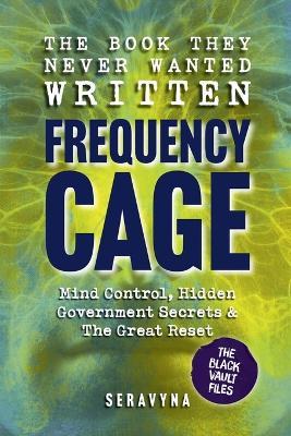 The Book They Never Wanted Written: Frequency Cage - Seravyna - cover