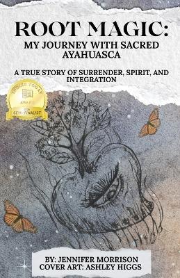 Root Magic: My Journey with Sacred Ayahuasca - Jennifer Morrison - cover