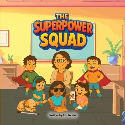 The Superpower Squad: Everyone Belongs Children's Book Inclusion makes friendships and kindness grow Different means special not smaller, not less, together we shine Ages 3-7 - Ida Taddei - cover