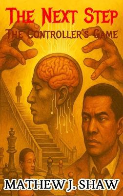 The Next Step: The Controller's Game - A Psychological Thriller of Control, Free Will, and Mind Games. A Dark Psychological Crime Thriller - Mathew J Shaw - cover