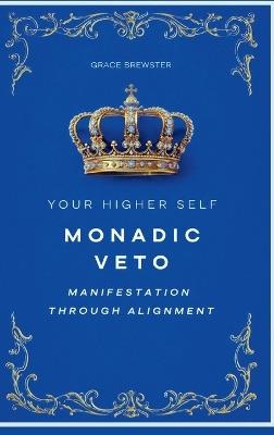 Monadic Veto: Manifestation Through Alignment (Your Higher Self) - Grace Brewster - cover