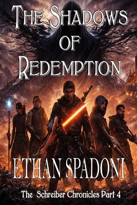 The Schreiber Chronicles Part 4: The Shadows of Redemption - Ethan Edward Spadoni - cover