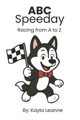 ABC Speedway: Racing from A to Z - Kayla Leanne - cover