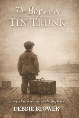 The Boy with the Tin Trunk: A British Home Child's Journey from England to Canada - Debbie Blower - cover