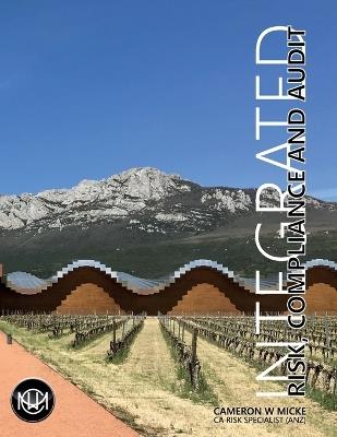 Integrated Risk, Compliance and Audit - Cameron W Micke - cover