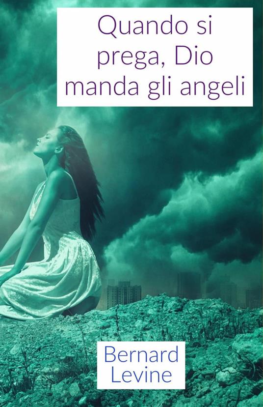 Quando si prega, Dio manda gli angeli - Bernard Levine - ebook