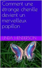 Comment une étrange chenille devient un merveilleux papillon