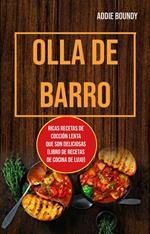 Olla De Barro: Ricas Recetas De Cocción Lenta Que Son Deliciosas (Libro De Recetas De Cocina De Lujo)