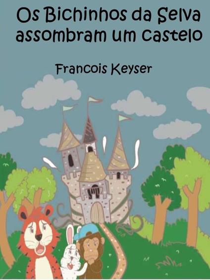 Os Bichinhos da Selva assombram um castelo - Francois Keyser - ebook