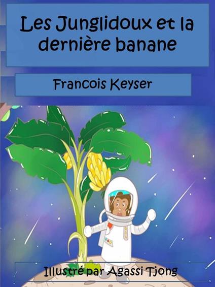 Les Junglidoux et la dernière banane - Francois Keyser - ebook