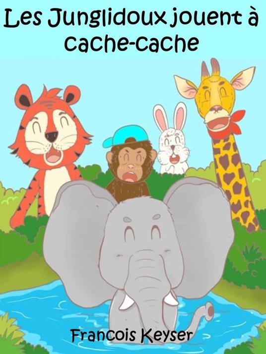 Les Junglidoux jouent à cache-cache - Francois Keyser - ebook