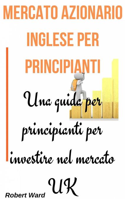 Mercato Azionario Inglese Per Principianti - Robert Ward - ebook