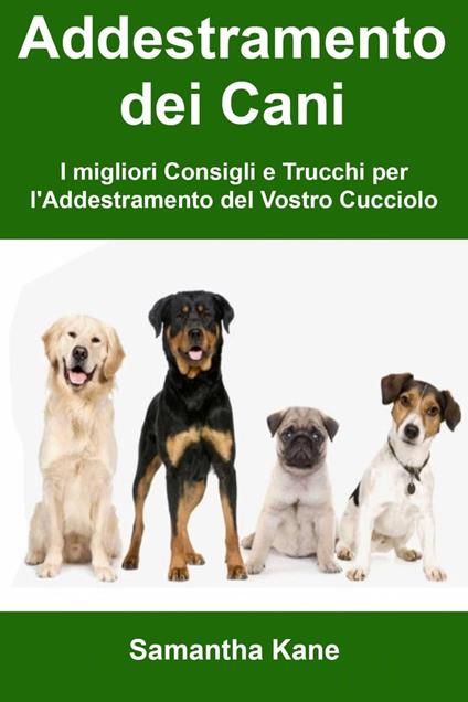 Addestramento dei Cani: I migliori Consigli e Trucchi per l'Addestramento del Vostro Cucciolo - John Burke - ebook