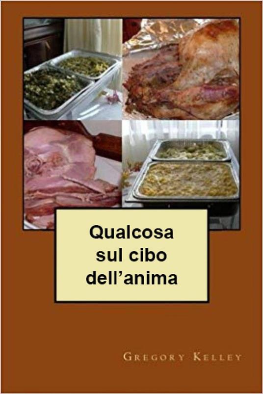 Qualcosa sul cibo dell’anima - Gregory Kelley - ebook