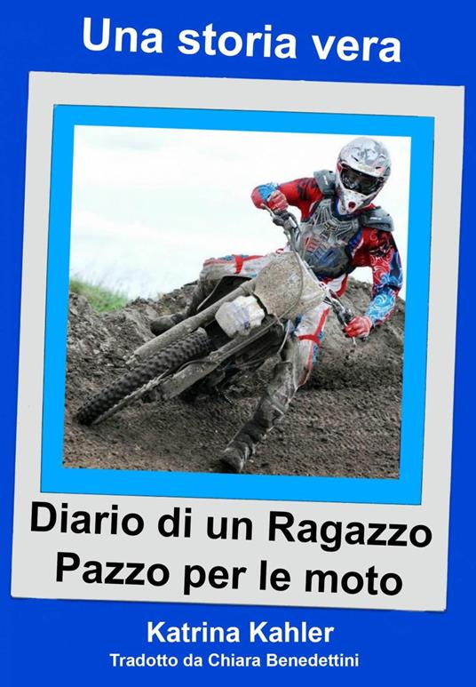 Una storia vera - Diario di un ragazzo pazzo per le moto - Katrina Kahler - ebook