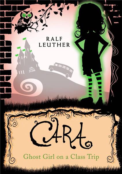 Cara – Ghost Girl on a Class Trip - Ralf Leuther - ebook