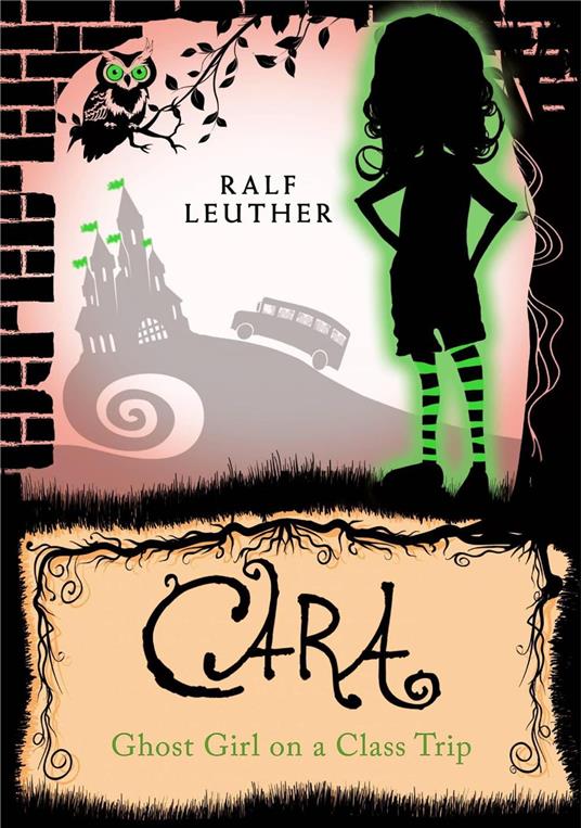 Cara – Ghost Girl on a Class Trip - Ralf Leuther - ebook
