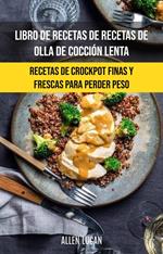 Libro De Recetas De Recetas De Olla De Cocción Lenta: Recetas De Crockpot Finas Y Frescas