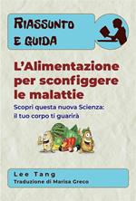 Riassunto E Guida - L’Alimentazione Per Sconfiggere Le Malattie