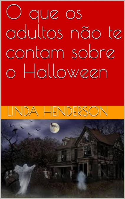 O que os adultos não te contam sobre o Halloween - Linda Henderson - ebook