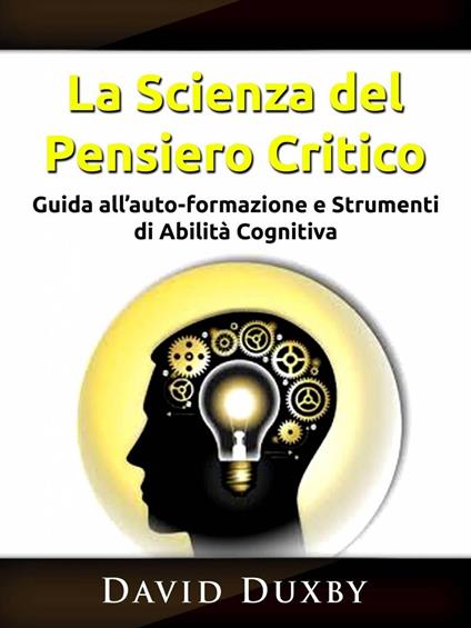 La Scienza del Pensiero Critico - David Duxby - ebook