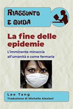 Riassunto E Guida - La Fine Delle Epidemie