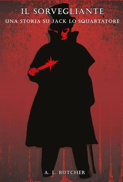 Il Sorvegliante: una storia su Jack lo Squartatore - A. L. Butcher - ebook