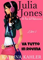 Il Diario di Julia Jones - Gli Anni dell'Adolescenza - Libro 1 - Va Tutto in Rovina