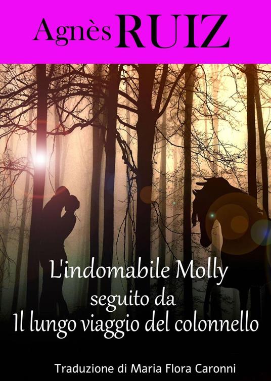 L'indomabile Molly, seguito da Il lungo viaggio del colonnello - Agnes Ruiz - ebook