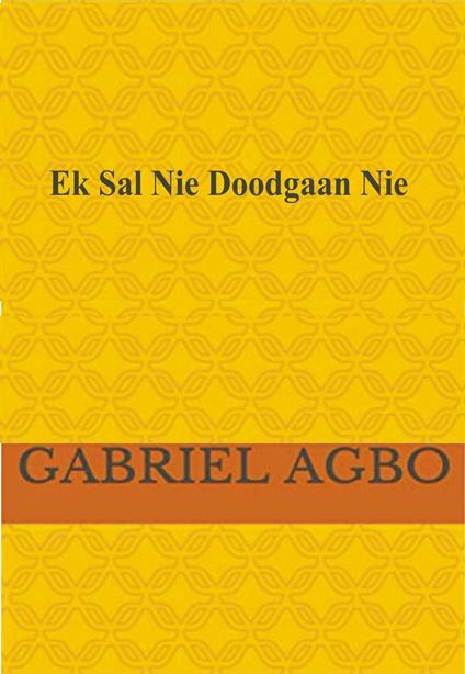Ek Sal Nie Doodgaan Nie! - Gabriel Agbo - ebook