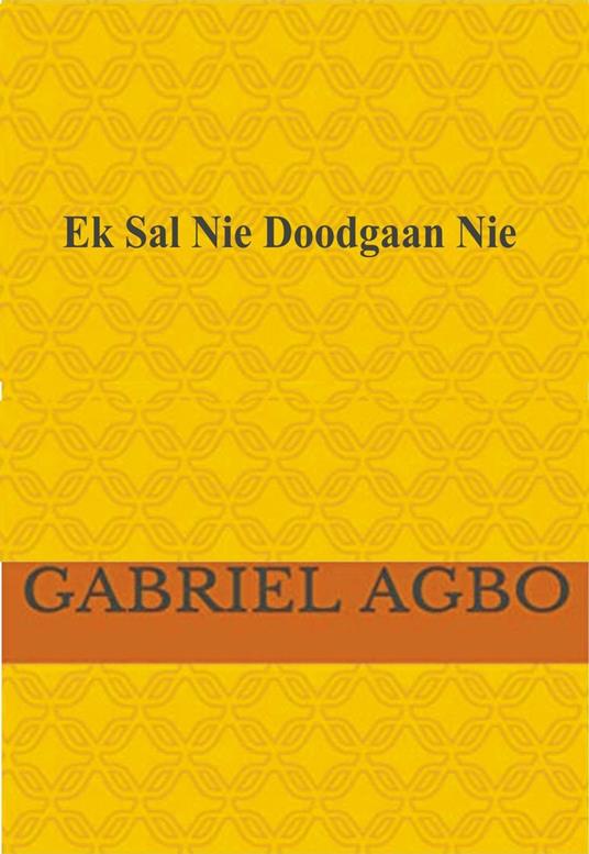 Ek Sal Nie Doodgaan Nie! - Gabriel Agbo - ebook
