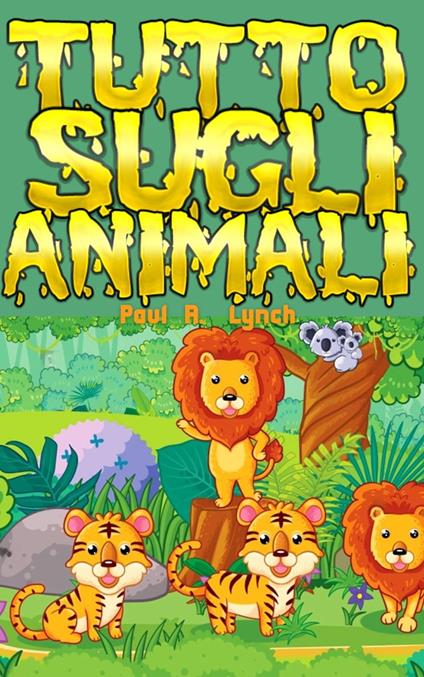 Tutto sugli animali - Paul A. Lynch - ebook