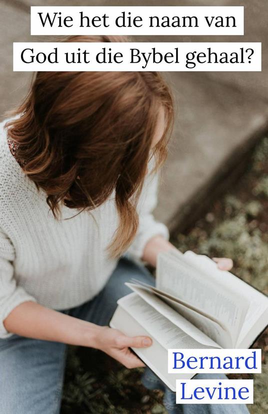 Wie het die naam van God uit die Bybel gehaal? - Bernard Levine - ebook