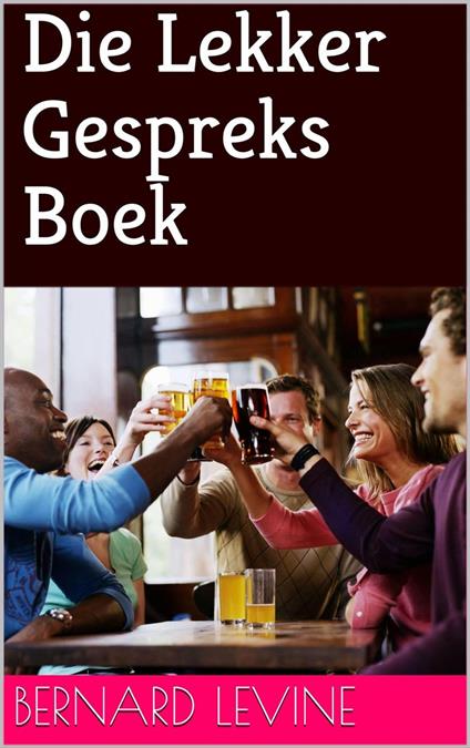 Die Lekker Gespreks Boek - Bernard Levine - ebook