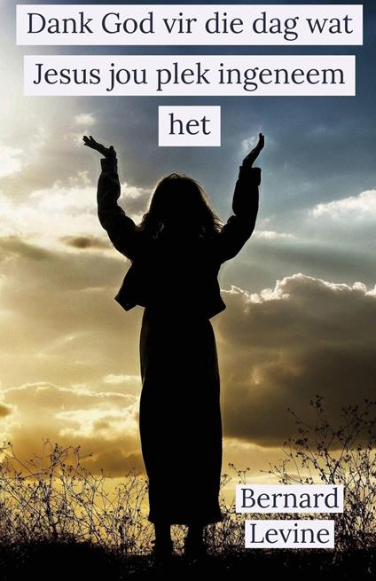 Dank God vir die dag wat Jesus jou plek ingeneem het - Bernard Levine - ebook