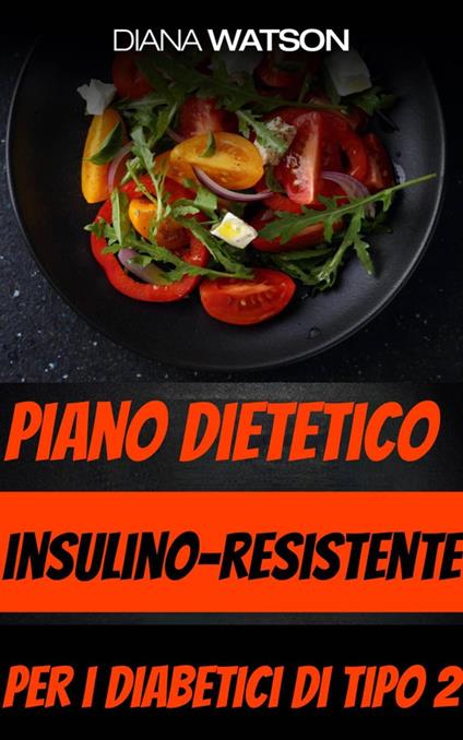 Piano dietetico insulino-resistente per i diabetici di tipo 2 - Diana Watson - ebook