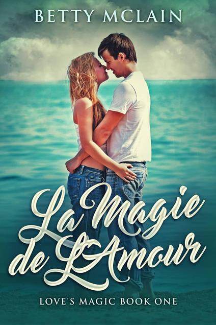 La Magie de L'Amour - Betty McLain - ebook