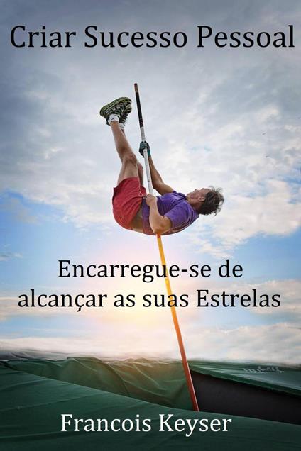 Criar Sucesso Pessoal - Francois Keyser - ebook