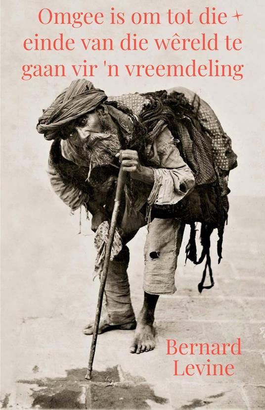 Omgee is om tot die einde van die wêreld te gaan vir 'n vreemdeling - Bernard Levine - ebook