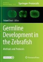 Germline Development in the Zebrafish: Methods and Protocols - cover
