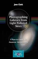 Photographing Galaxies from Light Polluted Skies: A How-to Guide for Amateur Astronomers