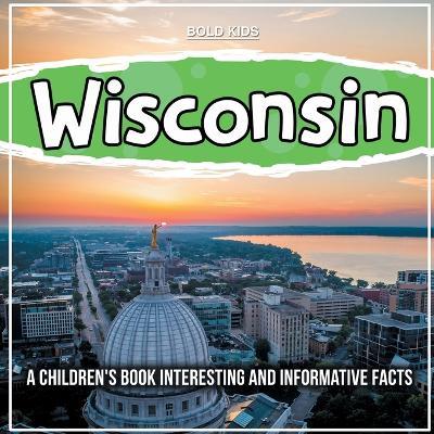 Wisconsin: A Children's Book Interesting And Informative Facts - Mary Johns - cover