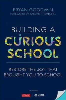 Building a Curious School: Restore the Joy That Brought You to School - Bryan Goodwin - cover