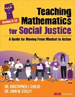 Teaching Mathematics for Social Justice, Grades K-12: A Guide for Moving From Mindset to Action