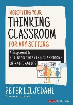 Modifying Your Thinking Classroom for Different Settings: A Supplement to Building Thinking Classrooms in Mathematics - Peter Liljedahl - cover