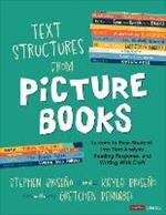 Text Structures From Picture Books [Grades 2-8]: Lessons to Ease Students Into Text Analysis, Reading Response, and Writing With Craft