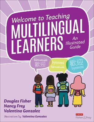 Welcome to Teaching Multilingual Learners!: An Illustrated Guide - Douglas Fisher,Nancy Frey,Valentina Gonzalez - cover