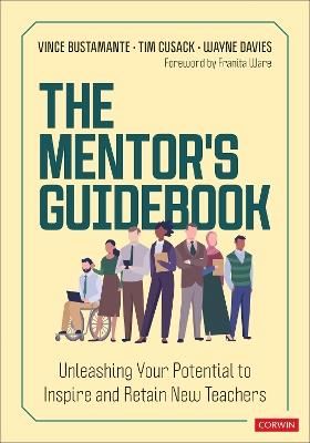 The Mentor′s Guidebook: Unleashing Your Potential to Inspire and Retain New Teachers - Vince Bustamante,Timothy Cusack,Wayne Davies - cover